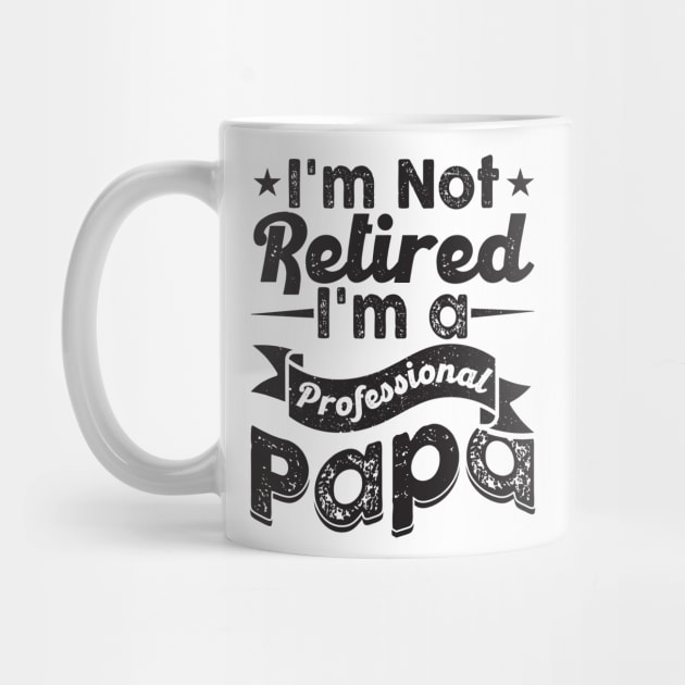 I'm Not Retired I'm A Professional Grandpa by busines_night